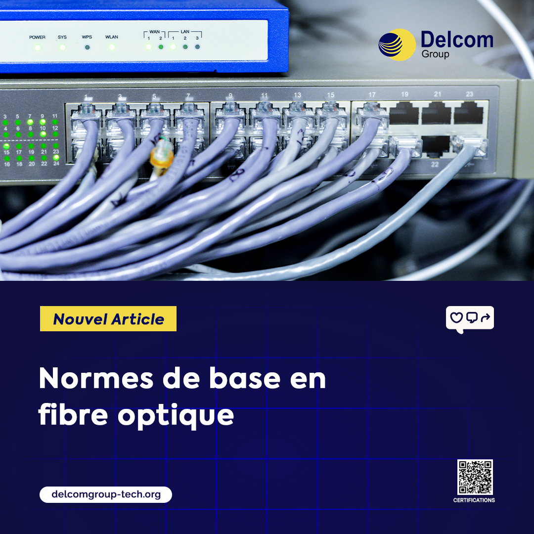 Normes de base en fibre optique : le socle technique indispensable pour concevoir, installer et exploiter des réseaux fiables